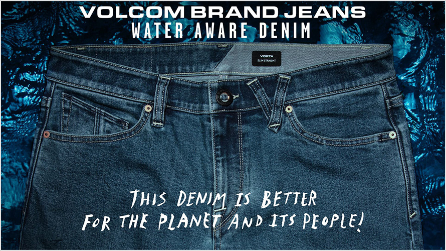 VOLCOM BRAND JEANS GET “WATER AWARE”